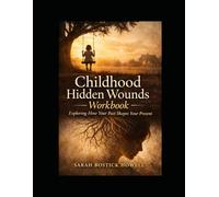 Childhood Hidden Wounds Workbook: Exploring How Your Past Shapes Your Present