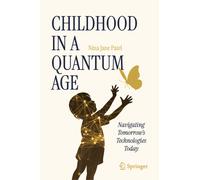 Childhood in a Quantum Age : Navigating Tomorrow's Technologies Today