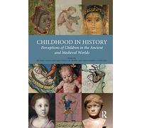 Childhood in History: Perceptions of Children in the Ancient and Medieval Worlds