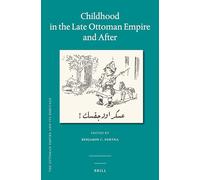 Childhood in the Late Ottoman Empire and After: 59 (The Ottoman Empire and its Heritage, 59)