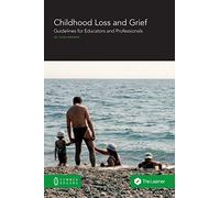 Childhood Loss and Grief: Guidelines for Educators and Professionals