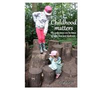 Childhood matters: Poems for children about their early years . . . times of light, love and darkness.