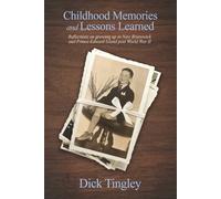 Childhood Memories and Lessons Learned: Reflections on growing up in New Brunswick and Prince Edward Island post World War II