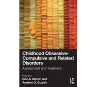 Childhood Obsessive-Compulsive and Related Disorders : Assessment and Treatment