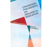 Childhood, Philosophy, and Dialogical Education : (R)evolutionary Essays