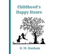 Childhood’s Happy Hours - 1879 Edition: A Restored Public Domain Reprint in a Large 8.5x11 Easy-to-Read Format for Young Learners