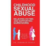 Childhood Sexual Abuse Believing Victims and Supporting Survivors: Why Do We Do so Little When We Know so Much?