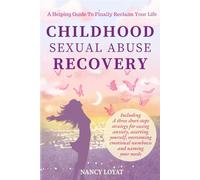 Childhood Sexual Abuse Recovery: A Helpful Guide to Finally Reclaim Your Life (My healing journey)