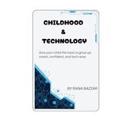 CHILDHOOD & TECHNOLOGY: Smart Strategies for Raising Digital-Wise Kids