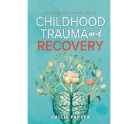 Childhood Trauma and Recovery: Healing Your Inner Child (Inner Peace Revolution)
