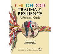 Childhood Trauma and Resilience: A Practical Guide