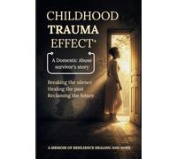 Childhood Trauma Effects: A Domestic Abuse Survivor’s Story