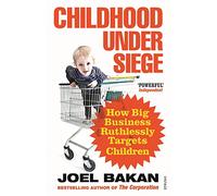 Childhood Under Siege: How Big Business Ruthlessly Targets Children