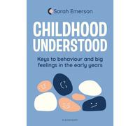 Childhood Understood : Keys to behaviour and big feelings in the early years