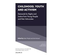 Childhood, Youth and Activism: Demands for Rights and Justice from Young People and their Advocates: 33 (Sociological Studies of Children and Youth, 33)