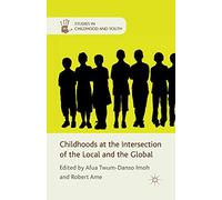 Childhoods at the Intersection of the Local and the Global (Studies in Childhood and Youth)