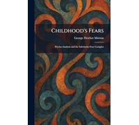 Childhood's Fears: Psycho-Analysis and the Inferiority-Fear Complex