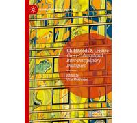 Childhoods & Leisure: Cross-Cultural and Inter-Disciplinary Dialogues (Leisure Studies in a Global Era)