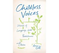 Childless Voices: Stories of Longing, Loss, Resistance and Choice