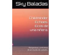 Childminder Echoes. Ecos de una niñera.: Perspectivas y anécdotas de un mundo de cuidados.