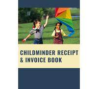 CHILDMINDER INVOICE AND RECEIPT BOOK: CASH RECEIPT BOOK FOR CHILDCARE PROVIDERS