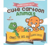 Children Activity Age 4-8. Cute Cartoon Animals Connect the Dots and Coloring Exercises. Hours of Good, Clean Fun. Over 100 Opportunities to Learn Colors, Animals and Numbers