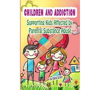 Children and Addiction: Supporting Kids Affected by Parental Substance Abuse: 3 (Growing Together: Understanding and Supporting Children)