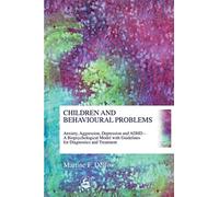 Children and Behavioural Problems: Anxiety, Aggression, Depression and ADHD - A Biopsychological Model with Guidelines for Diagnostics and Treatment