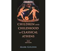 Children and Childhood in Classical Athens 2e (Ancient Society and History)