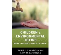 Children and Environmental Toxins: What Everyone Needs to Know®