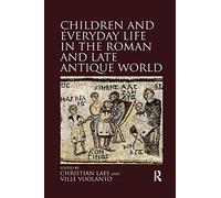 Children and Everyday Life in the Roman and Late Antique World – Routledge