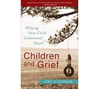 Children and Grief: Helping Your Child Understand Death