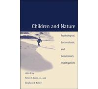 Children and Nature: Psychological, Sociocultural, and Evolutionary Investigations (The MIT Press)