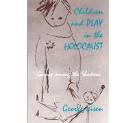 Children and Play in the Holocaust: Games Among the Shadows