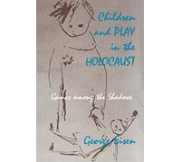 Children and Play in the Holocaust: Games Among the Shadows