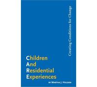 Children and Residential Experiences: Creating Conditions of Change