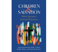 Children and Salvation : Biblical, Theological, and Practical Considerations