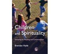 Children and Spirituality: Searching for Meaning and Connectedness