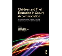 Children and Their Education in Secure Accommodation: Interdisciplinary Perspectives of Education, Health and Youth Justice