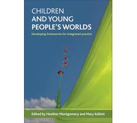 Children and young people's worlds: Developing frameworks for integrated practice