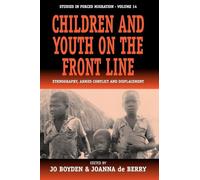 Children and Youth on the Fron: Ethnography, Armed Conflict and Displacement: 14 (Forced Migration, 14)