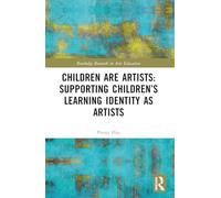 Children are Artists: Supporting Children’s Learning Identity as Artists (Routledge Research in Arts Education)