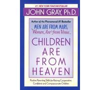 Children Are from Heaven: Positive Parenting Skills for Raising Cooperative, Confident, and Compassionate Children Gray, John ( Author ) Dec-26-2000 Paperback