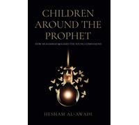 Children Around the Prophet: How Muhammad raised the Young Companions