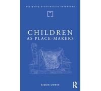 Children as Place-Makers : the innate architect in all of us