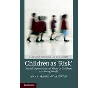 Children as ‘Risk': Sexual Exploitation and Abuse by Children and Young People (Cambridge Studies in Law and Society)