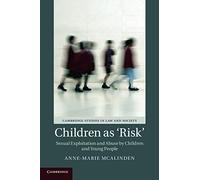 Children as ‘Risk': Sexual Exploitation and Abuse by Children and Young People (Cambridge Studies in Law and Society)
