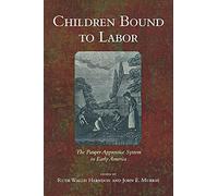 Children Bound to Labor: The Pauper Apprentice System in Early America