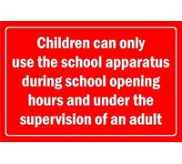 Children can only use the school apparatus during school opening hours and under the supervision of an adult - 1mm flexible Plastic sign (200mm x 150mm)