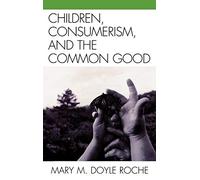 Children, Consumerism, and the Common Good
